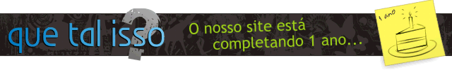 Promoção 1 ano de Que Tal Isso? Promoção 1 ano de Que Tal Isso?